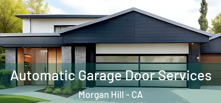  Automatic Garage Door Services Morgan Hill - CA