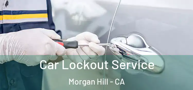 Car Lockout Service Morgan Hill - CA