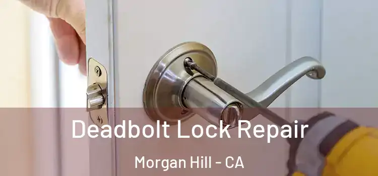 Deadbolt Lock Repair Morgan Hill - CA