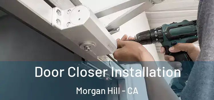 Door Closer Installation Morgan Hill - CA
