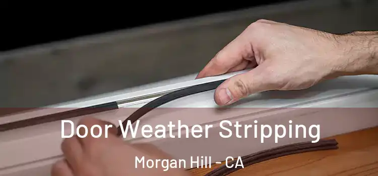Door Weather Stripping Morgan Hill - CA