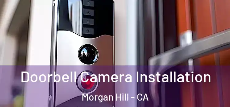  Doorbell Camera Installation Morgan Hill - CA