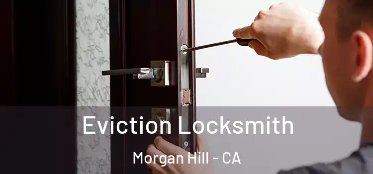 Eviction Locksmith Morgan Hill - CA