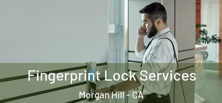 Fingerprint Lock Services Morgan Hill - CA