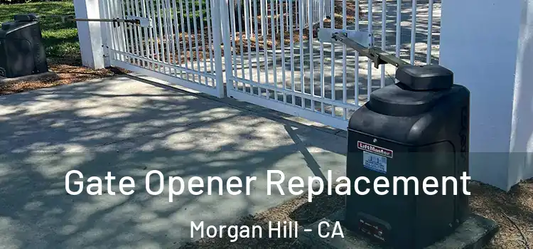 Gate Opener Replacement Morgan Hill - CA