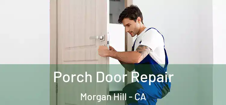  Porch Door Repair Morgan Hill - CA