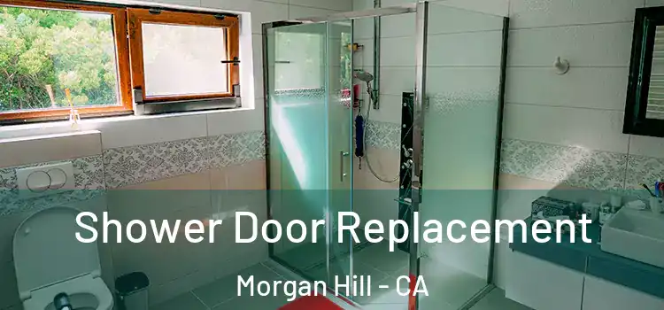 Shower Door Replacement Morgan Hill - CA