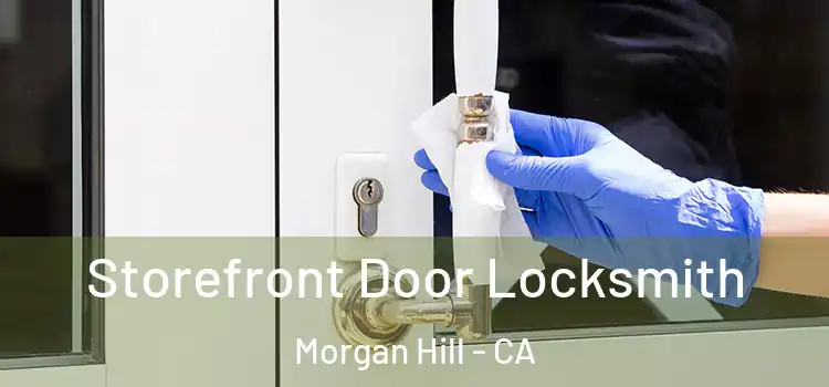 Storefront Door Locksmith Morgan Hill - CA